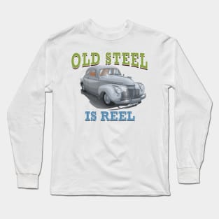 Old Steel Is Reel Classic Car Hot Rod Novelty Gift Long Sleeve T-Shirt